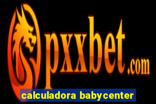 calculadora babycenter